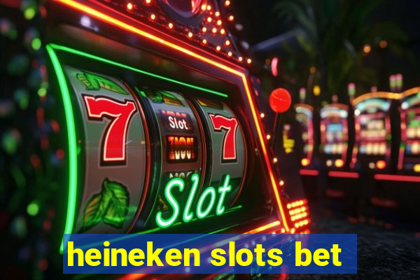 heineken slots bet